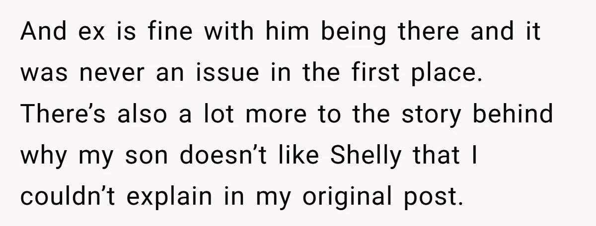 And ex is fine with him being there and it was never an issue in the first place. There’s also a lot more to the story behind why my son...
