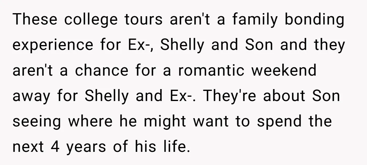 These college tours aren't a family bonding experience for Ex-, Shelly and Son and they aren't a chance for a romantic weekend away for Shelly and Ex-. They're about Son...