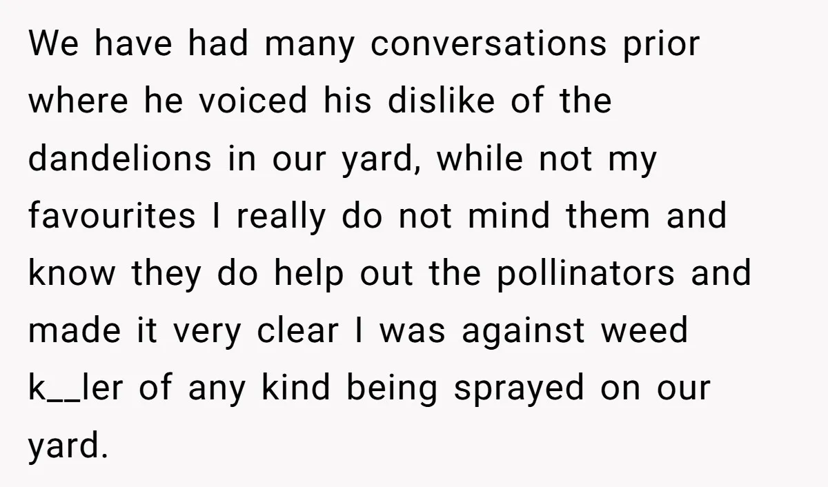 We have had many conversations prior where he voiced his dislike of the dandelions in our yard, while not my favourites I really do not mind them and know they...