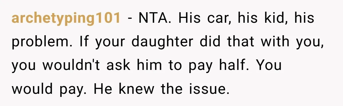 archetyping101 − NTA. His car, his kid, his problem. If your daughter did that with you, you wouldn't ask him to pay half. You would pay. He knew the issue.