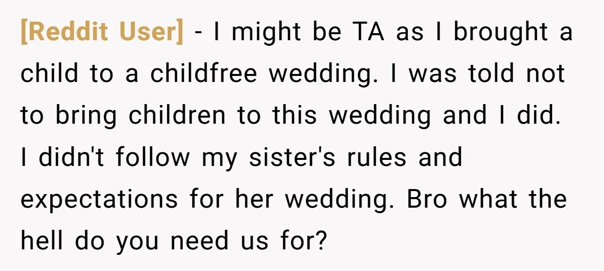 [Reddit User] − I might be TA as I brought a child to a childfree wedding. I was told not to bring children to this wedding and I did. I...