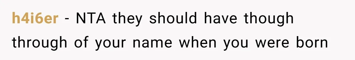 h4i6er − NTA they should have though through of your name when you were born