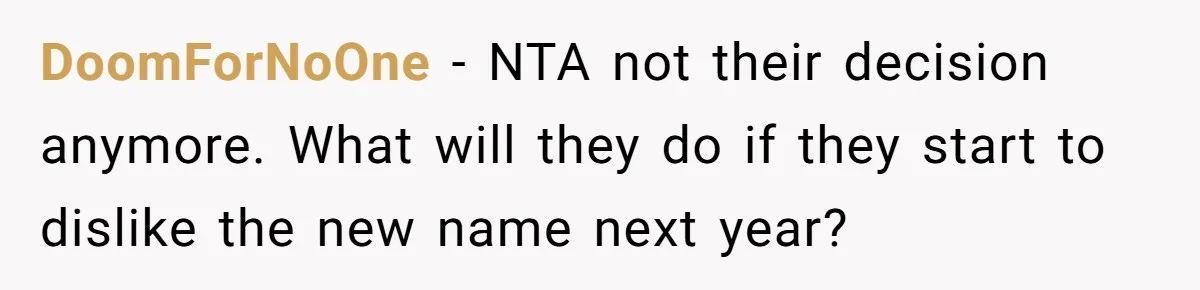 DoomForNoOne − NTA not their decision anymore. What will they do if they start to dislike the new name next year?