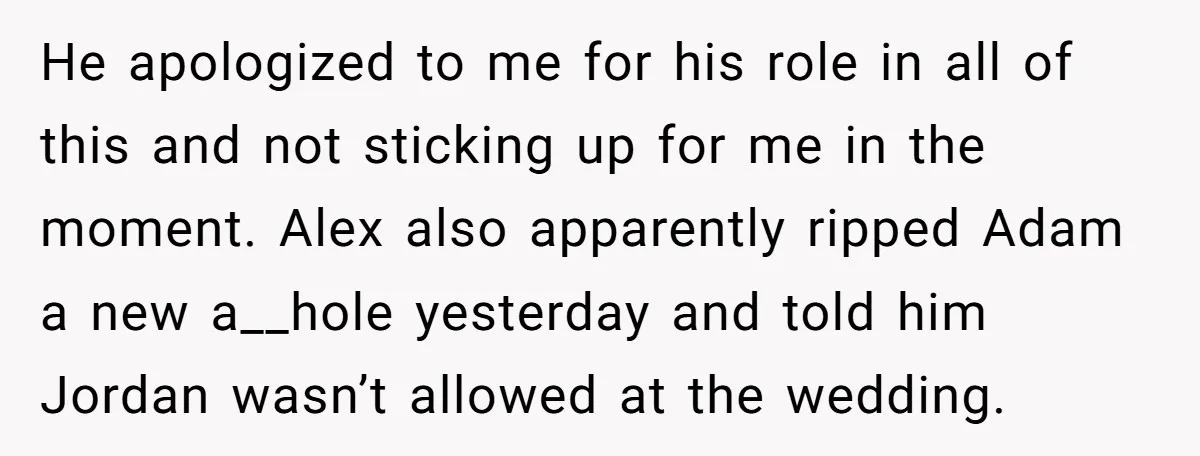 He apologized to me for his role in all of this and not sticking up for me in the moment. Alex also apparently ripped Adam a new a__hole yesterday and...