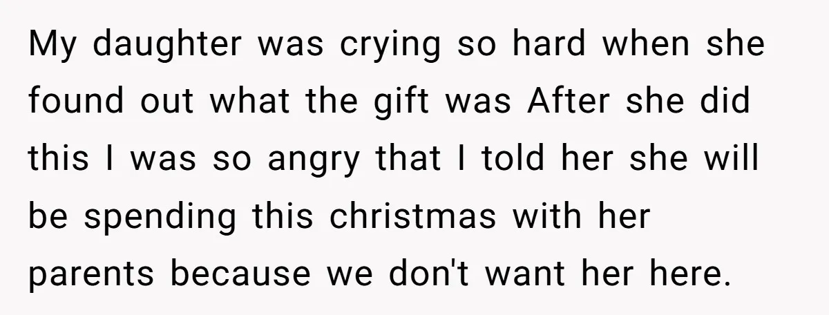 My daughter was crying so hard when she found out what the gift was After she did this I was so angry that I told her she will be spending...