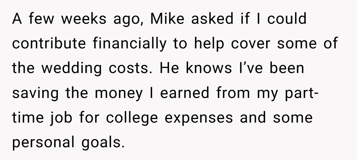 A few weeks ago, Mike asked if I could contribute financially to help cover some of the wedding costs. He knows I’ve been saving the money I earned from my...
