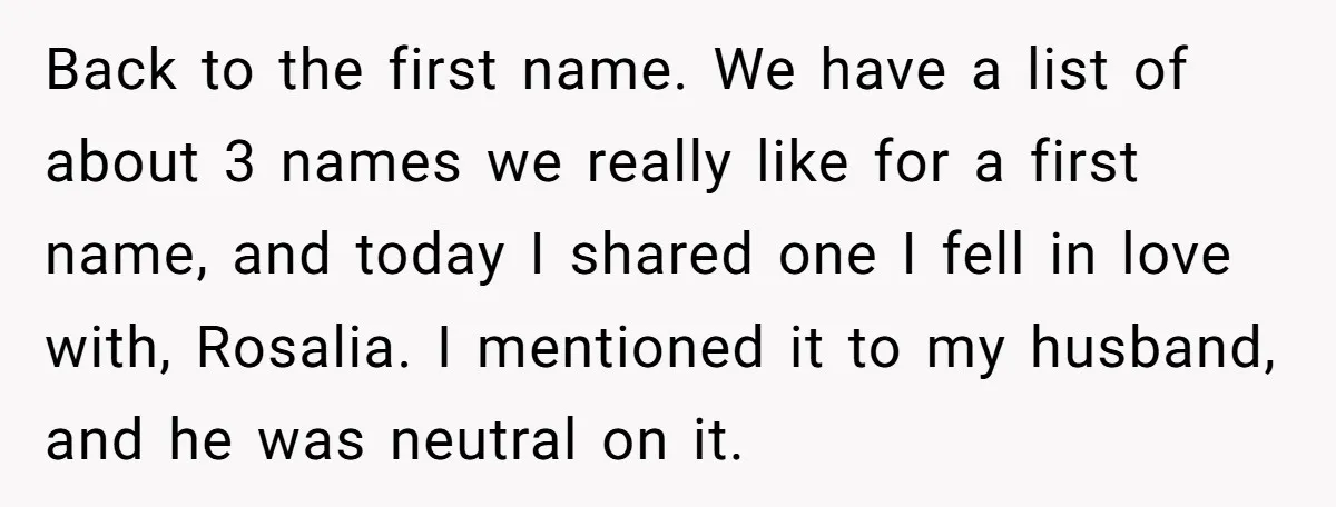 Back to the first name. We have a list of about 3 names we really like for a first name, and today I shared one I fell in love with,...