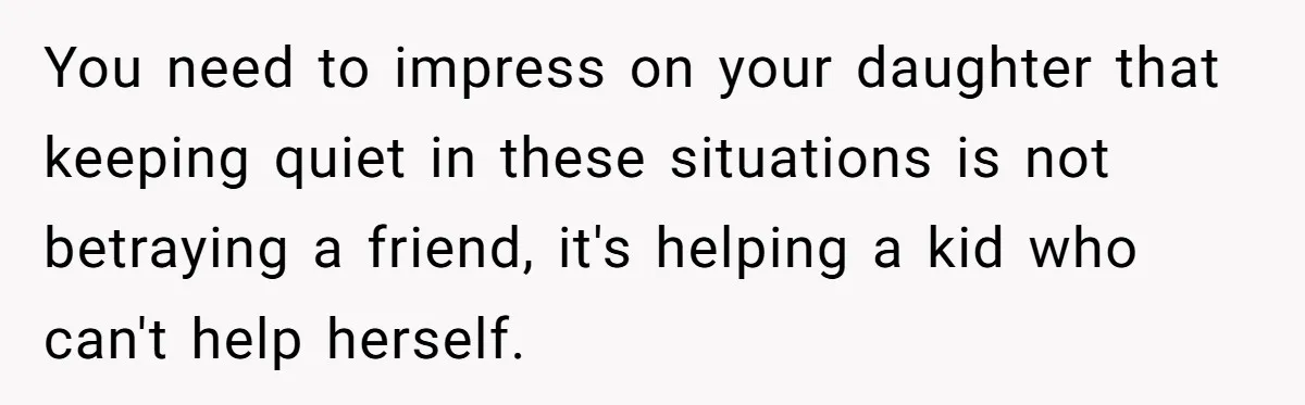 You need to impress on your daughter that keeping quiet in these situations is not betraying a friend, it's helping a kid who can't help herself.