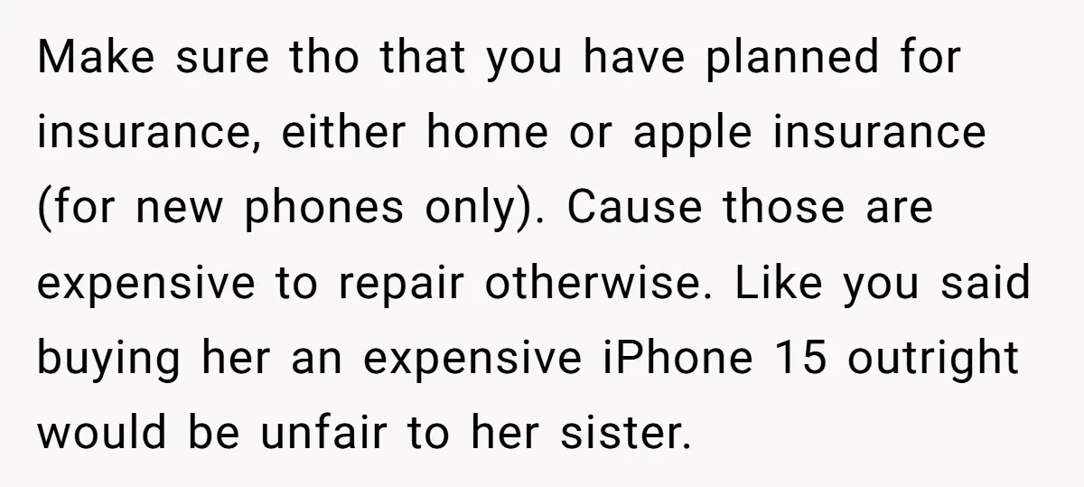 Make sure tho that you have planned for insurance, either home or apple insurance (for new phones only). Cause those are expensive to repair otherwise. Like you said buying her...