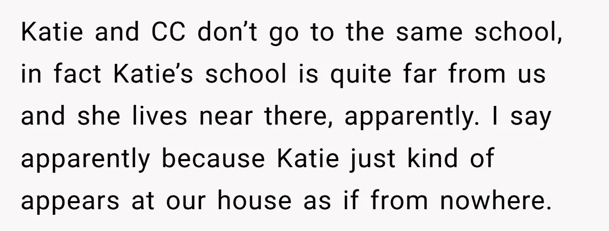 Katie and CC don’t go to the same school, in fact Katie’s school is quite far from us and she lives near there, apparently. I say apparently because Katie just...
