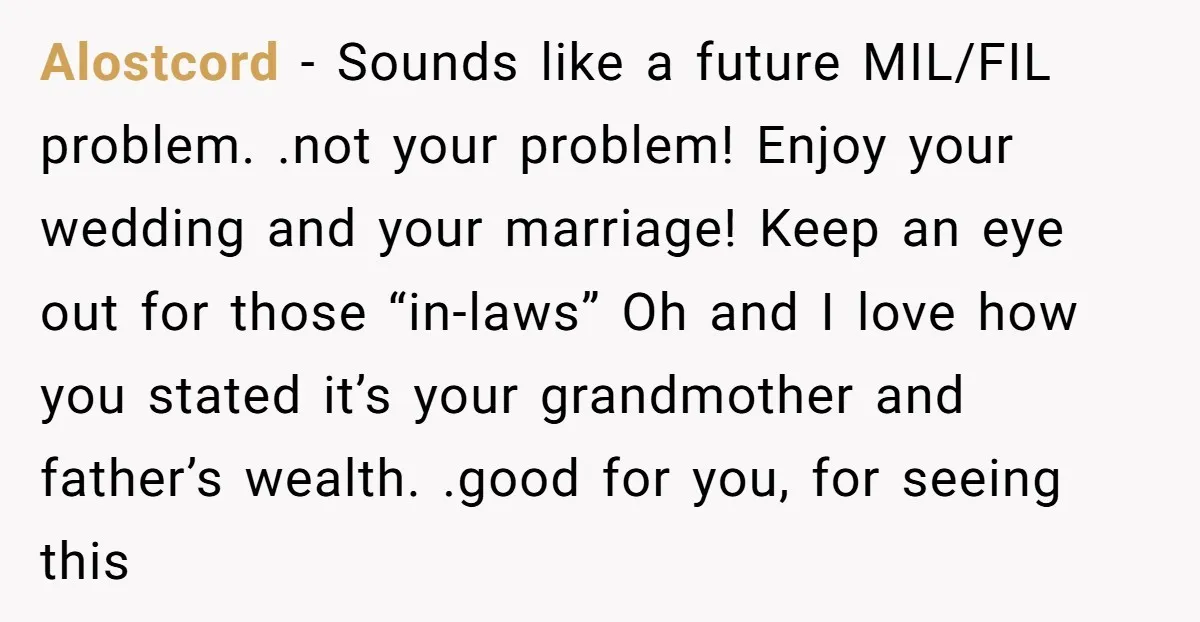 Alostcord − Sounds like a future MIL/FIL problem. .not your problem! Enjoy your wedding and your marriage! Keep an eye out for those “in-laws” Oh and I love how you...