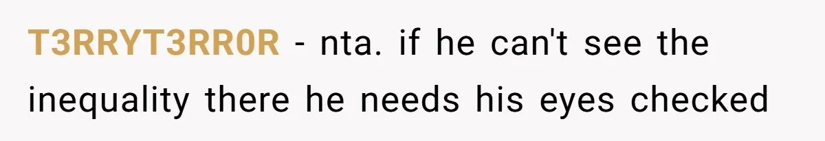 T3RRYT3RR0R − nta. if he can't see the inequality there he needs his eyes checked
