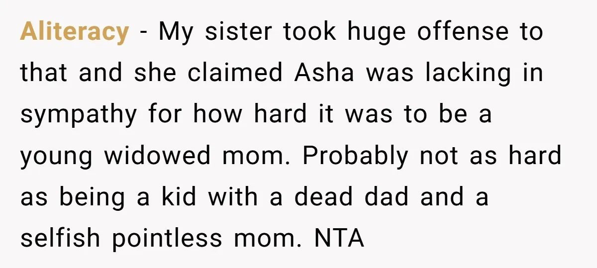 Aliteracy - My sister took huge offense to that and she claimed Asha was lacking in sympathy for how hard it was to be a young widowed mom. Probably not...