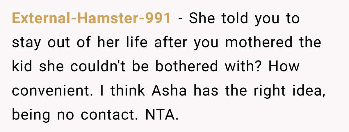 External-Hamster-991 - She told you to stay out of her life after you mothered the kid she couldn't be bothered with? How convenient. I think Asha has the right idea,...