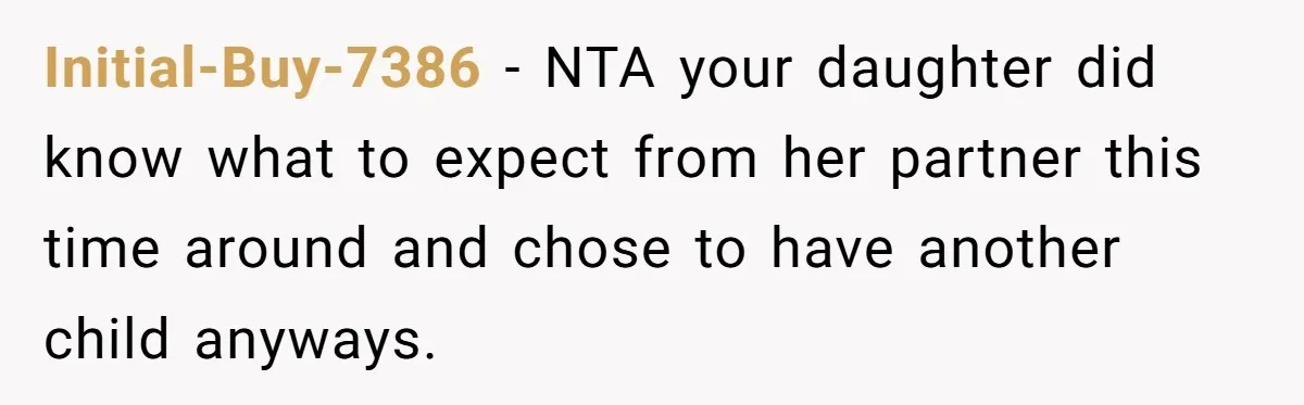 Initial-Buy-7386 − NTA your daughter did know what to expect from her partner this time around and chose to have another child anyways.