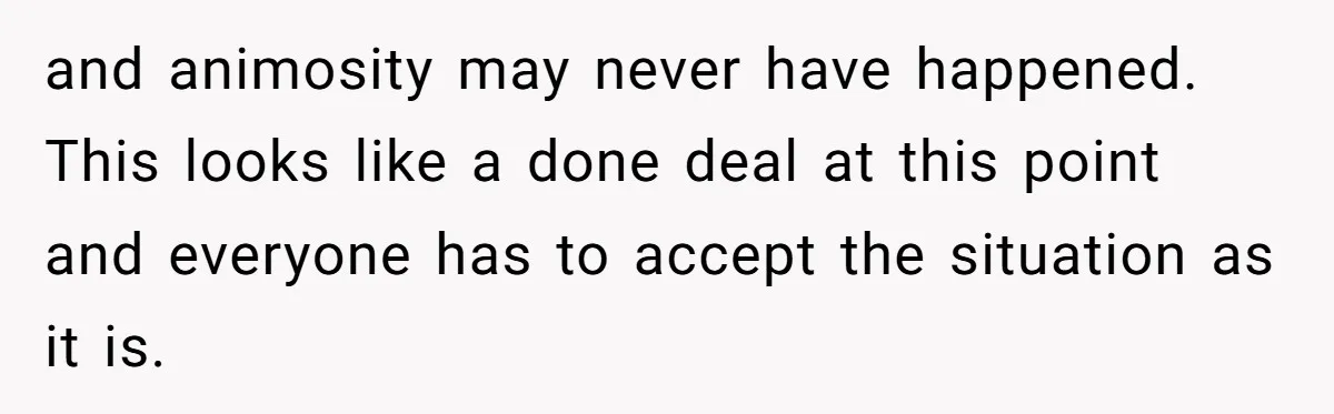 and animosity may never have happened. This looks like a done deal at this point and everyone has to accept the situation as it is.