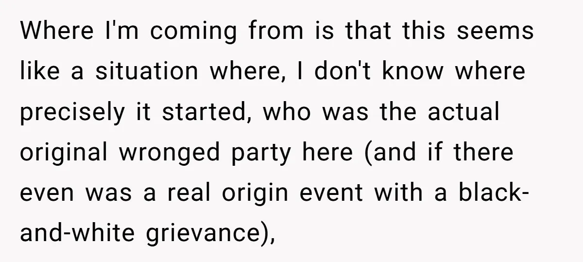 Where I'm coming from is that this seems like a situation where, I don't know where precisely it started, who was the actual original wronged party here (and if there...