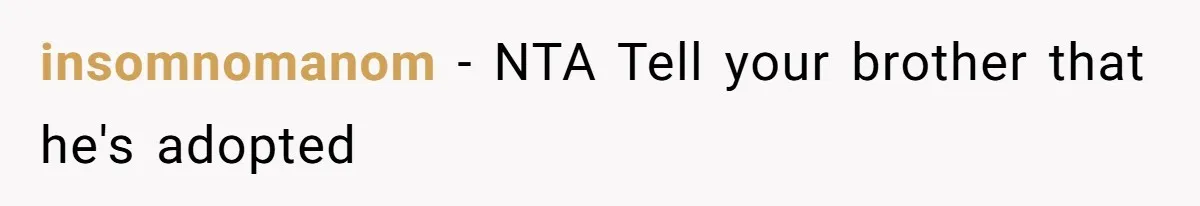 insomnomanom - NTA Tell your brother that he's adopted