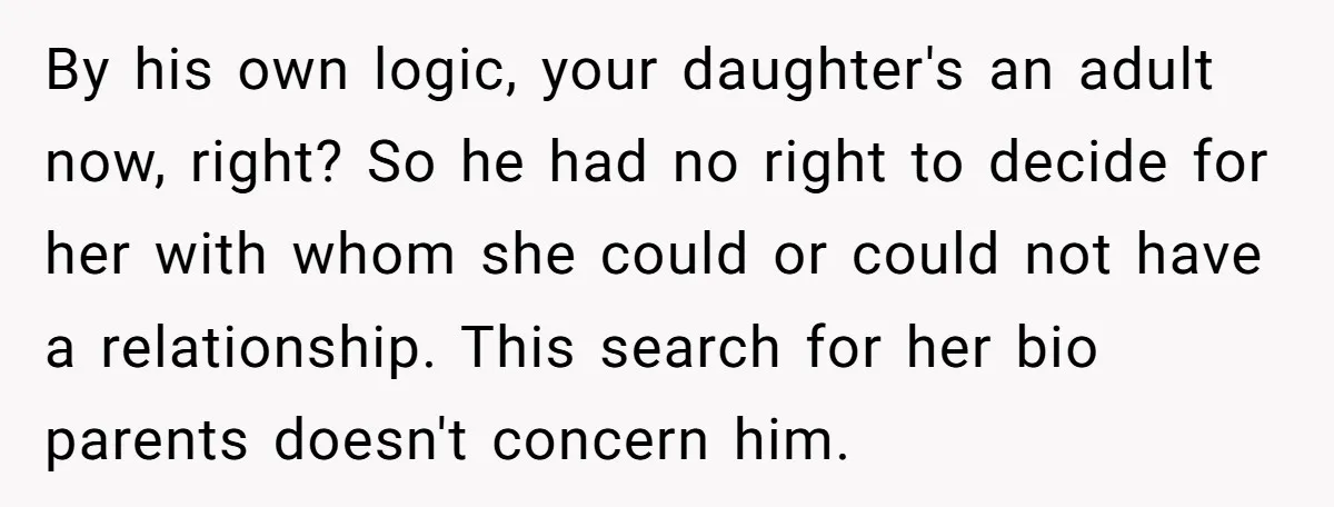 By his own logic, your daughter's an adult now, right? So he had no right to decide for her with whom she could or could not have a relationship. This...