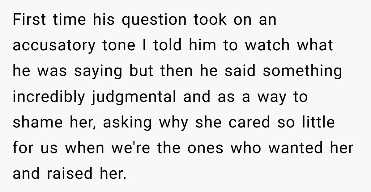 First time his question took on an accusatory tone I told him to watch what he was saying but then he said something incredibly judgmental and as a way to...