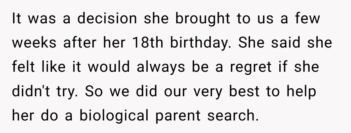 It was a decision she brought to us a few weeks after her 18th birthday. She said she felt like it would always be a regret if she didn't try....