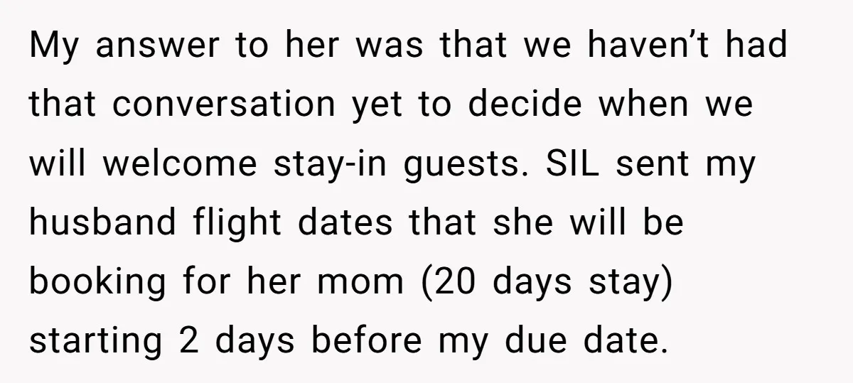 My answer to her was that we haven’t had that conversation yet to decide when we will welcome stay-in guests. SIL sent my husband flight dates that she will be...