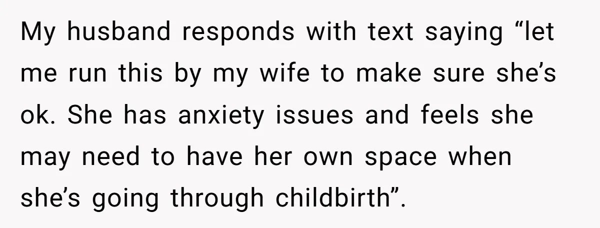 My husband responds with text saying “let me run this by my wife to make sure she’s ok. She has anxiety issues and feels she may need to have her...