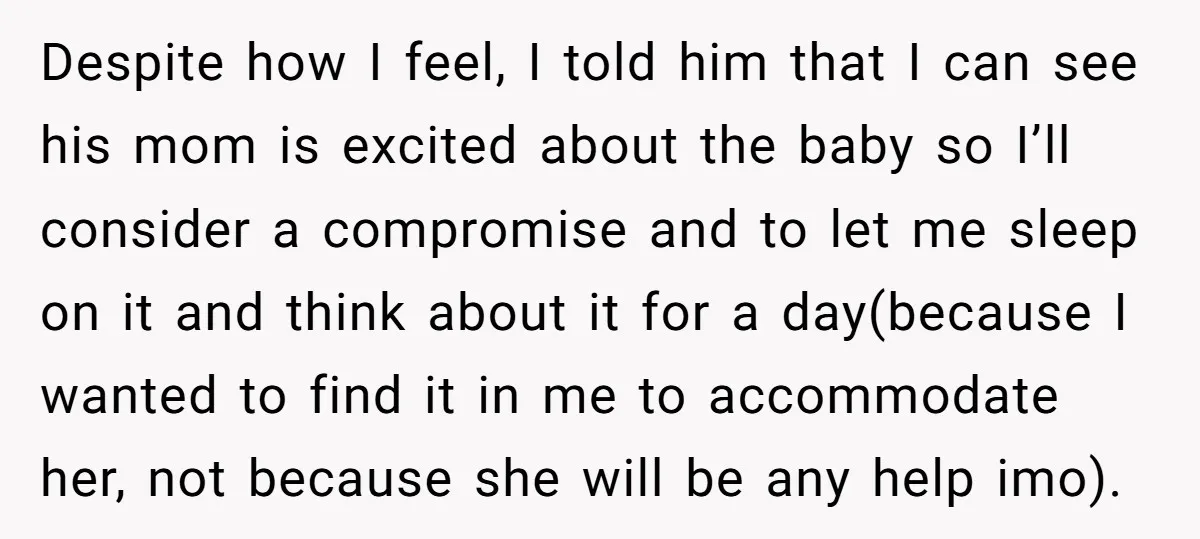 Despite how I feel, I told him that I can see his mom is excited about the baby so I’ll consider a compromise and to let me sleep on it...