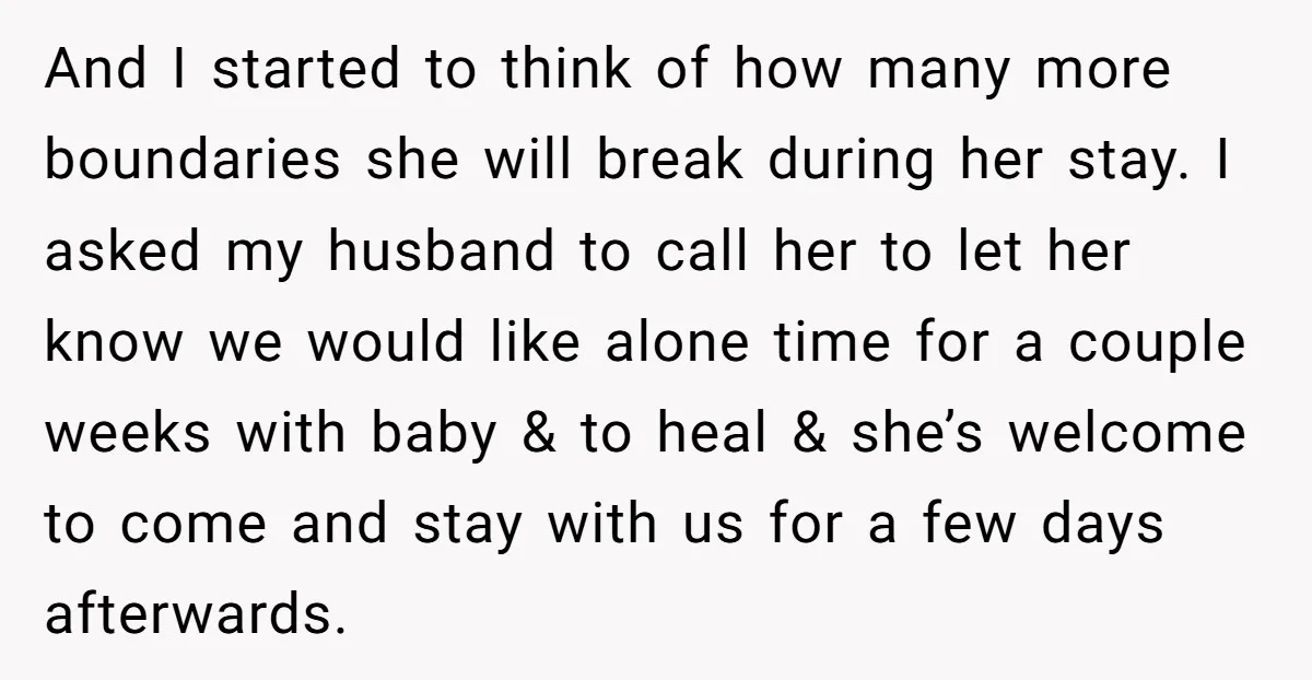 And I started to think of how many more boundaries she will break during her stay. I asked my husband to call her to let her know we would like...