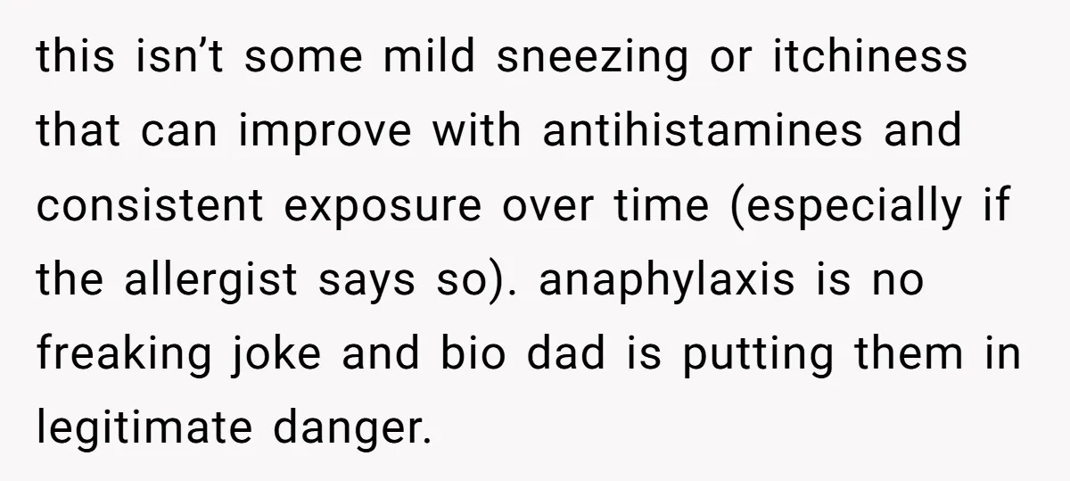this isn’t some mild sneezing or itchiness that can improve with antihistamines and consistent exposure over time (especially if the allergist says so). anaphylaxis is no freaking joke and bio...