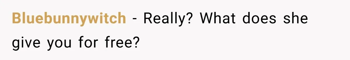 Bluebunnywitch − Really? What does she give you for free?