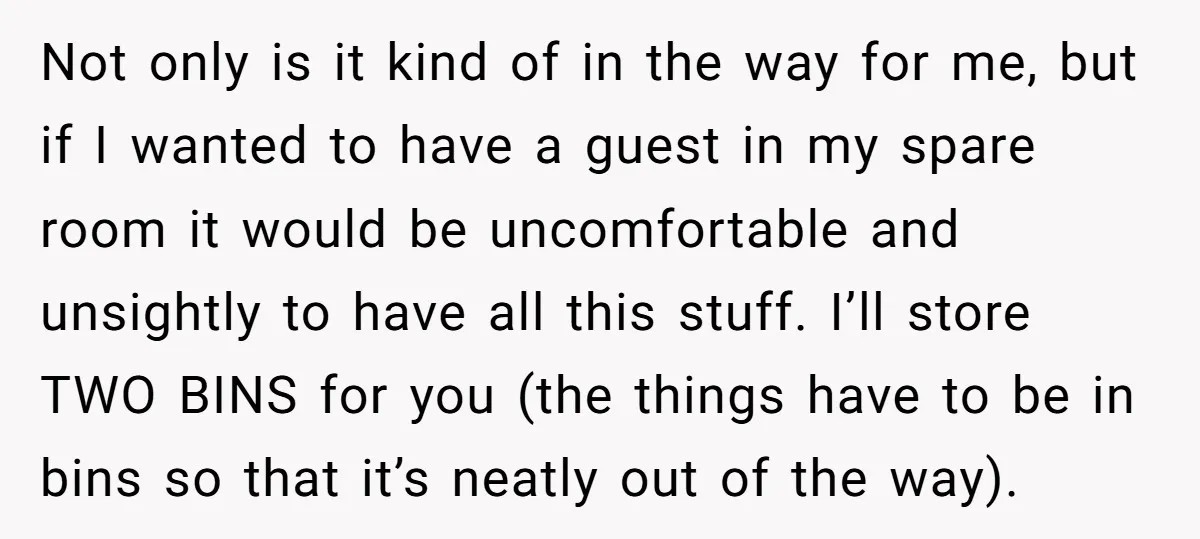Not only is it kind of in the way for me, but if I wanted to have a guest in my spare room it would be uncomfortable and unsightly to...