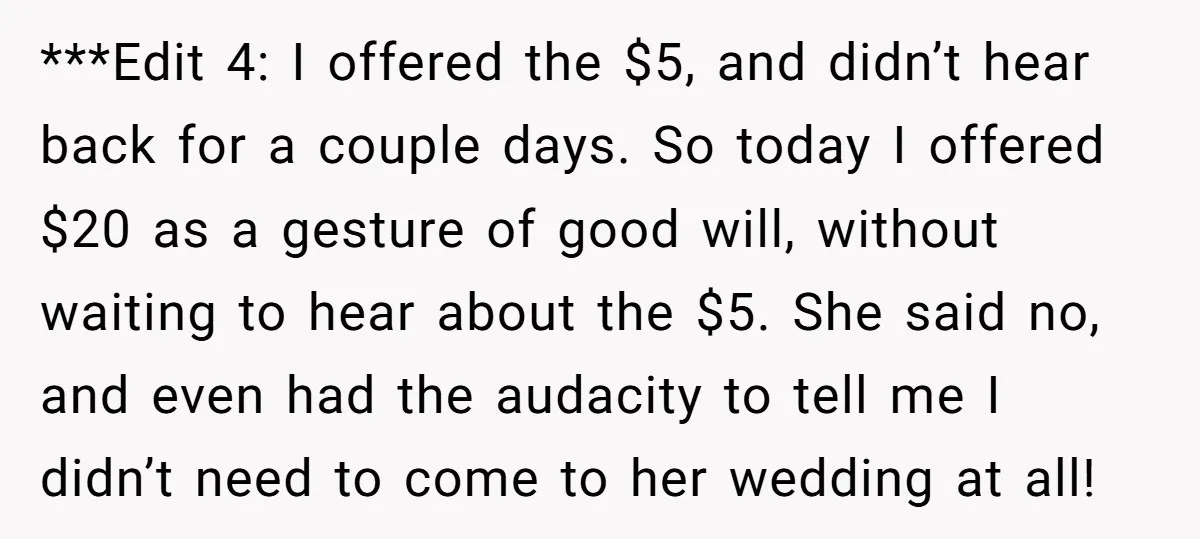 ***Edit 4: I offered the $5, and didn’t hear back for a couple days. So today I offered $20 as a gesture of good will, without waiting to hear about...