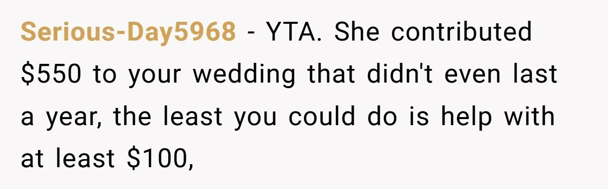 Serious-Day5968 − YTA. She contributed $550 to your wedding that didn't even last a year, the least you could do is help with at least $100,