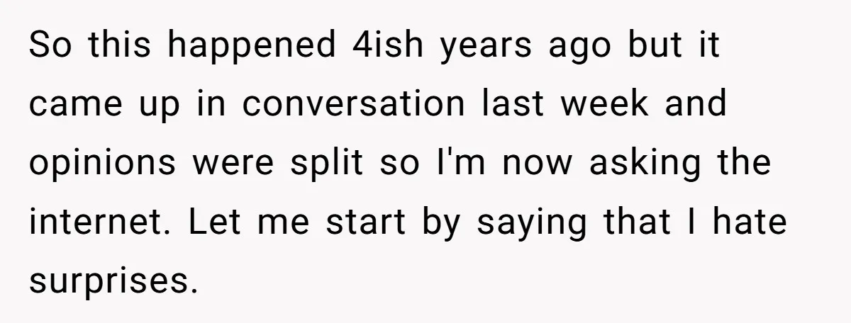 So this happened 4ish years ago but it came up in conversation last week and opinions were split so I'm now asking the internet. Let me start by saying that...