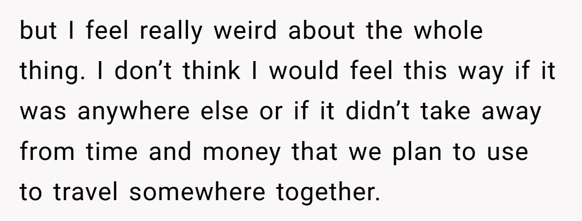 but I feel really weird about the whole thing. I don’t think I would feel this way if it was anywhere else or if it didn’t take away from time...