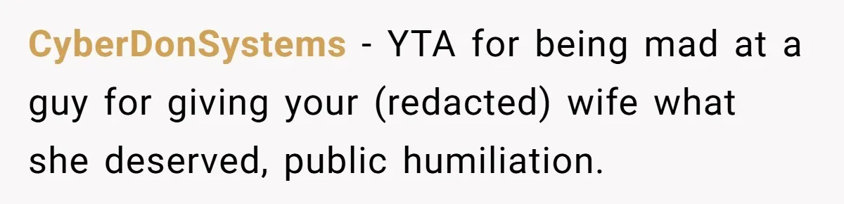 CyberDonSystems - YTA for being mad at a guy for giving your (redacted) wife what she deserved, public humiliation.