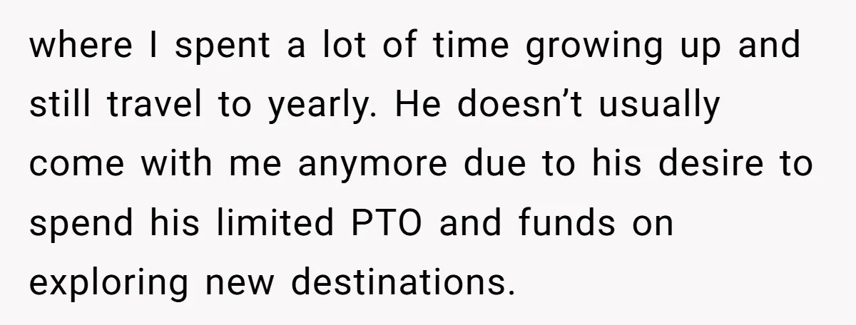 where I spent a lot of time growing up and still travel to yearly. He doesn’t usually come with me anymore due to his desire to spend his limited PTO...