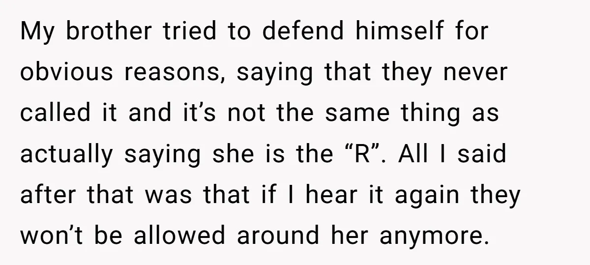 My brother tried to defend himself for obvious reasons, saying that they never called it and it’s not the same thing as actually saying she is the “R”. All I...