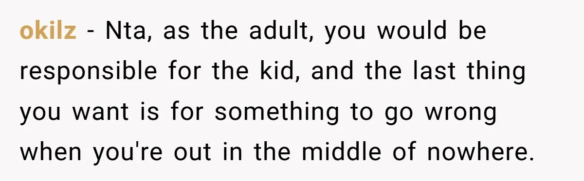 okilz − Nta, as the adult, you would be responsible for the kid, and the last thing you want is for something to go wrong when you're out in the...