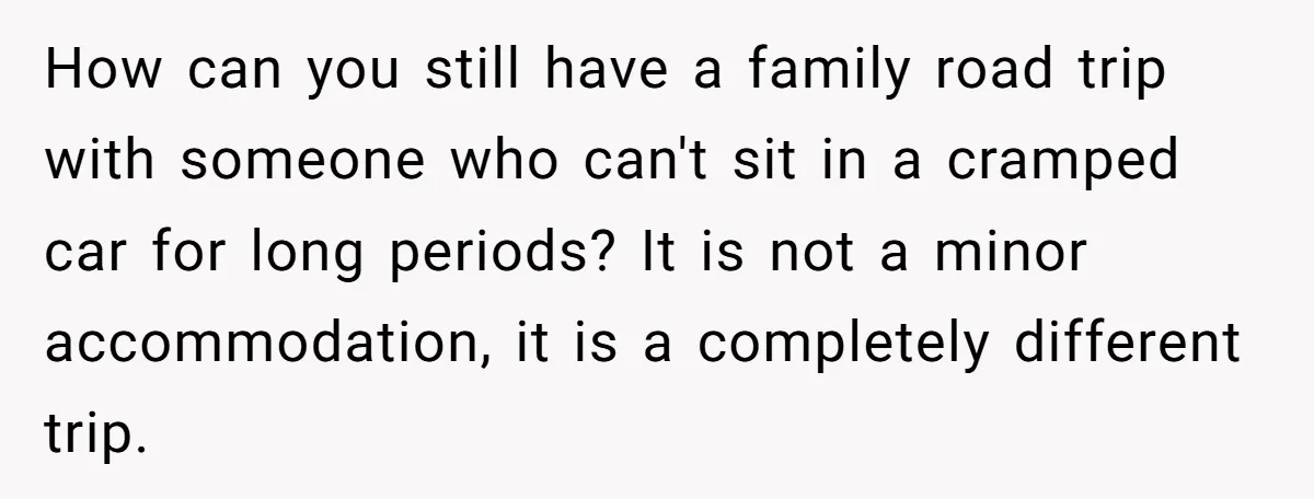 How can you still have a family road trip with someone who can't sit in a cramped car for long periods? It is not a minor accommodation, it is a...