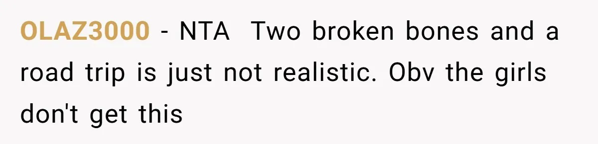 OLAZ3000 − NTA  Two broken bones and a road trip is just not realistic. Obv the girls don't get this