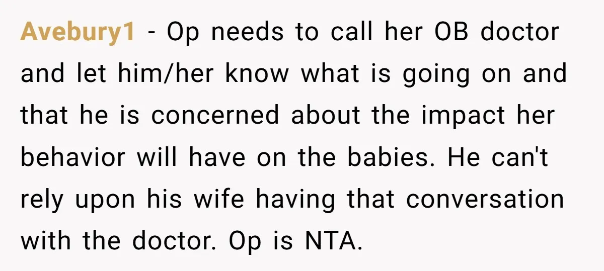 Avebury1 − Op needs to call her OB doctor and let him/her know what is going on and that he is concerned about the impact her behavior will have on...
