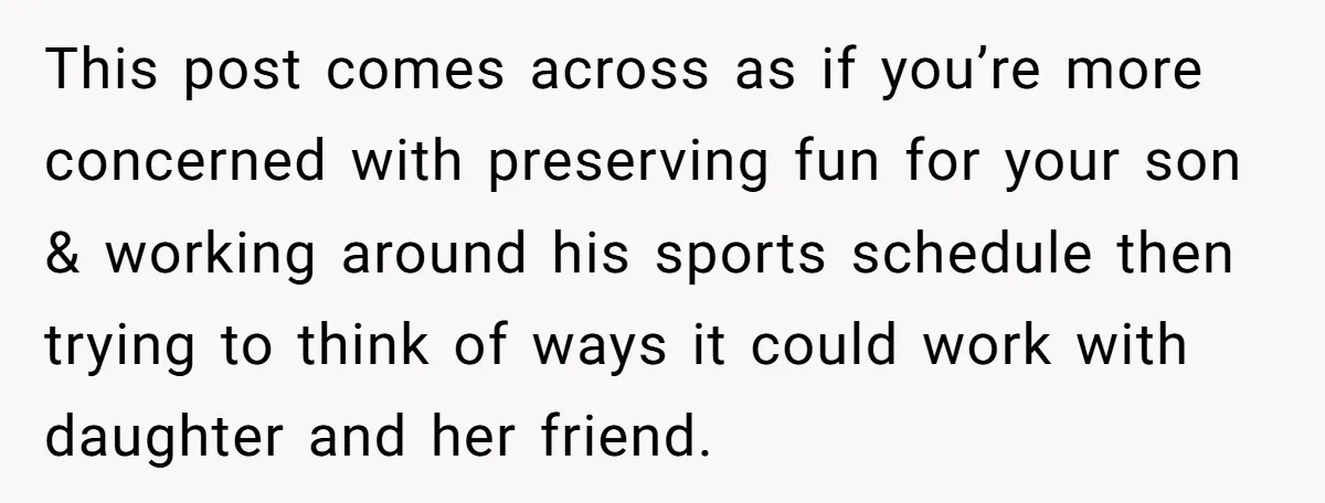This post comes across as if you’re more concerned with preserving fun for your son & working around his sports schedule then trying to think of ways it could work...