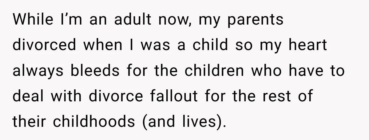 While I’m an adult now, my parents divorced when I was a child so my heart always bleeds for the children who have to deal with divorce fallout for the...