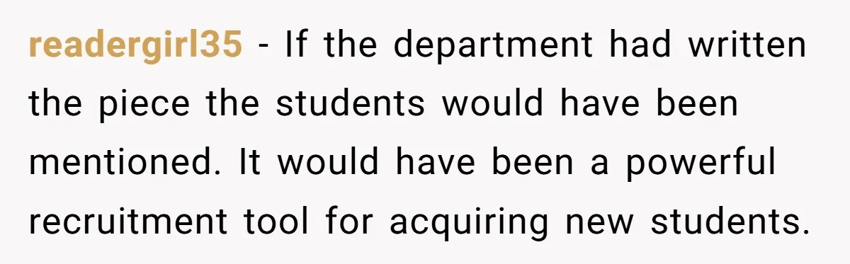 readergirl35 - If the department had written the piece the students would have been mentioned. It would have been a powerful recruitment tool for acquiring new students.