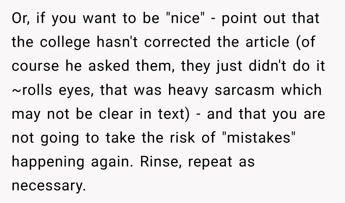 Or, if you want to be "nice" - point out that the college hasn't corrected the article (of course he asked them, they just didn't do it ~rolls eyes, that...