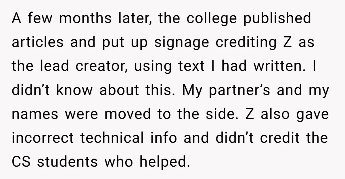 A few months later, the college published articles and put up signage crediting Z as the lead creator, using text I had written. I didn’t know about this. My partner’s...