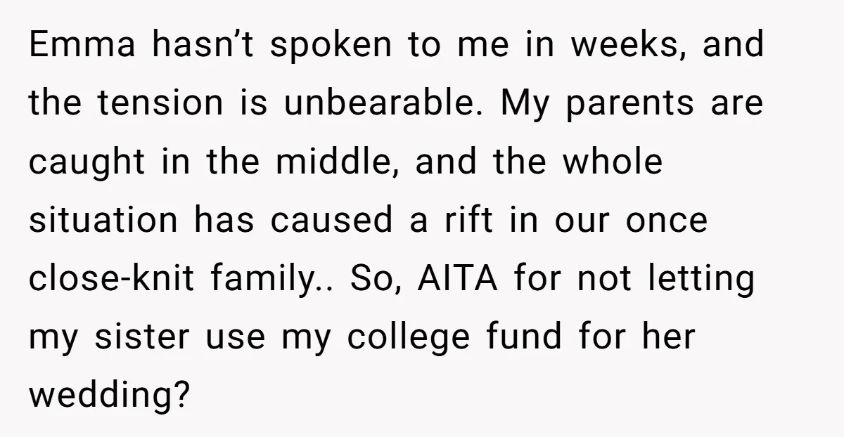 Emma hasn’t spoken to me in weeks, and the tension is unbearable. My parents are caught in the middle, and the whole situation has caused a rift in our once...