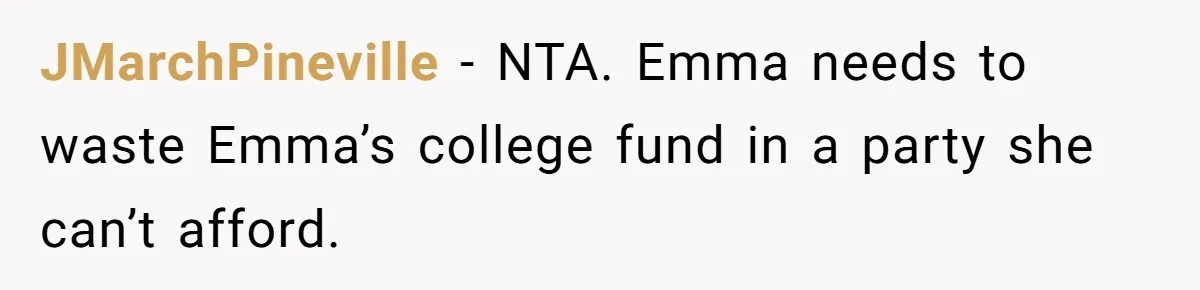 JMarchPineville − NTA. Emma needs to waste Emma’s college fund in a party she can’t afford.